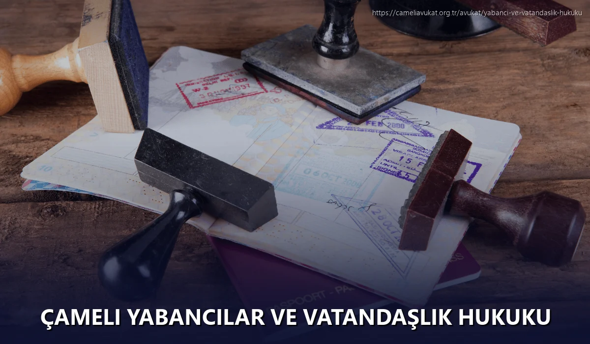 Çameli Yabancılar ve Vatandaşlık Hukuku